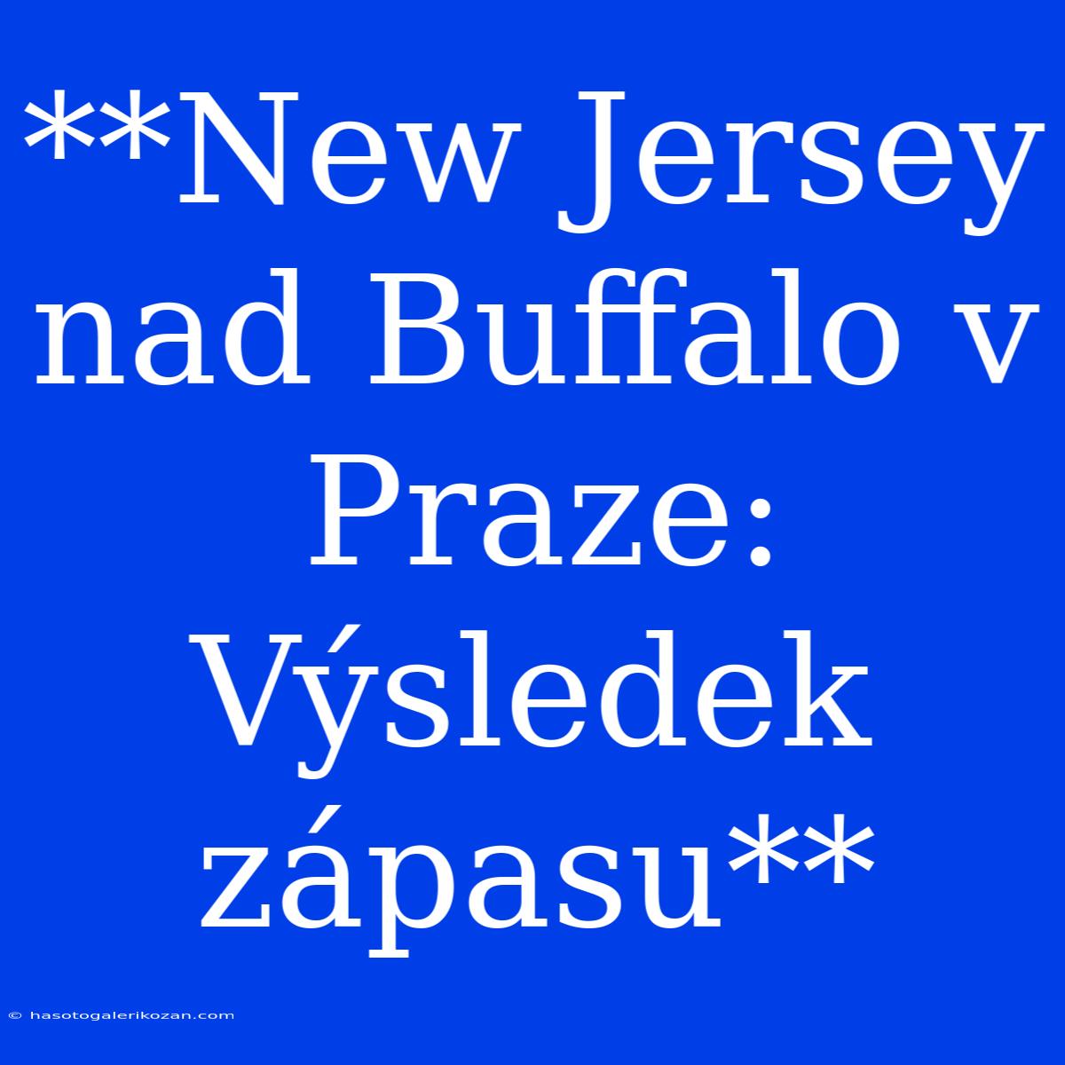 **New Jersey Nad Buffalo V Praze: Výsledek Zápasu**