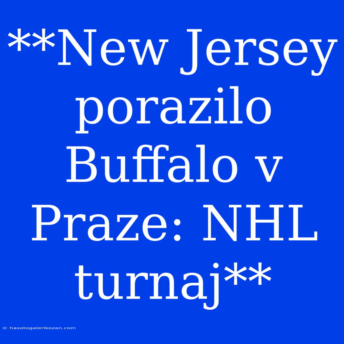 **New Jersey Porazilo Buffalo V Praze: NHL Turnaj** 