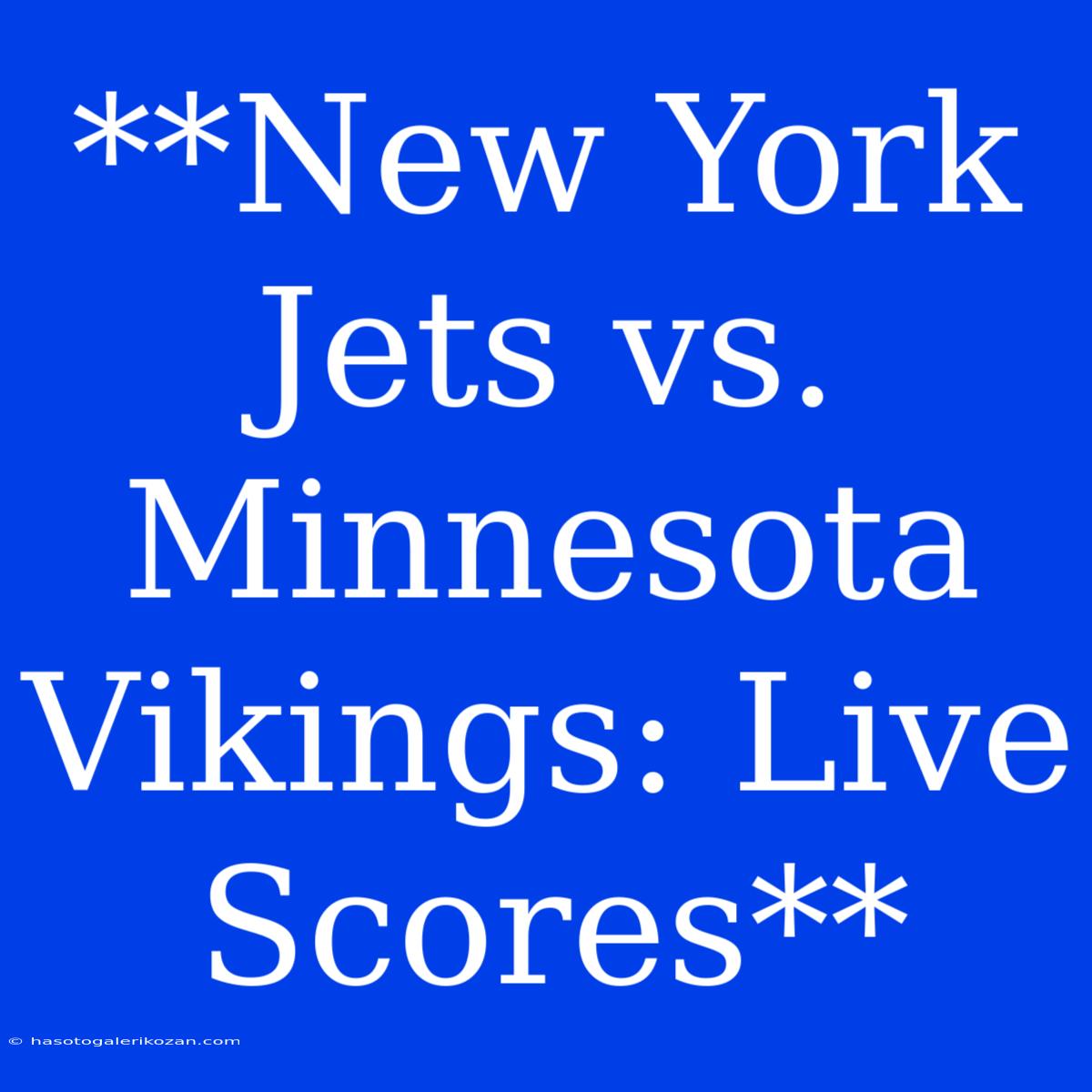 **New York Jets Vs. Minnesota Vikings: Live Scores**