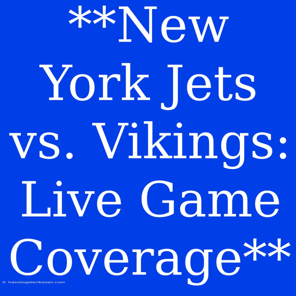 **New York Jets Vs. Vikings: Live Game Coverage**