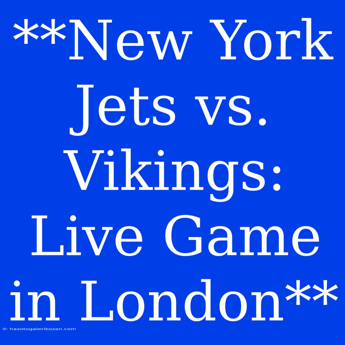 **New York Jets Vs. Vikings: Live Game In London**