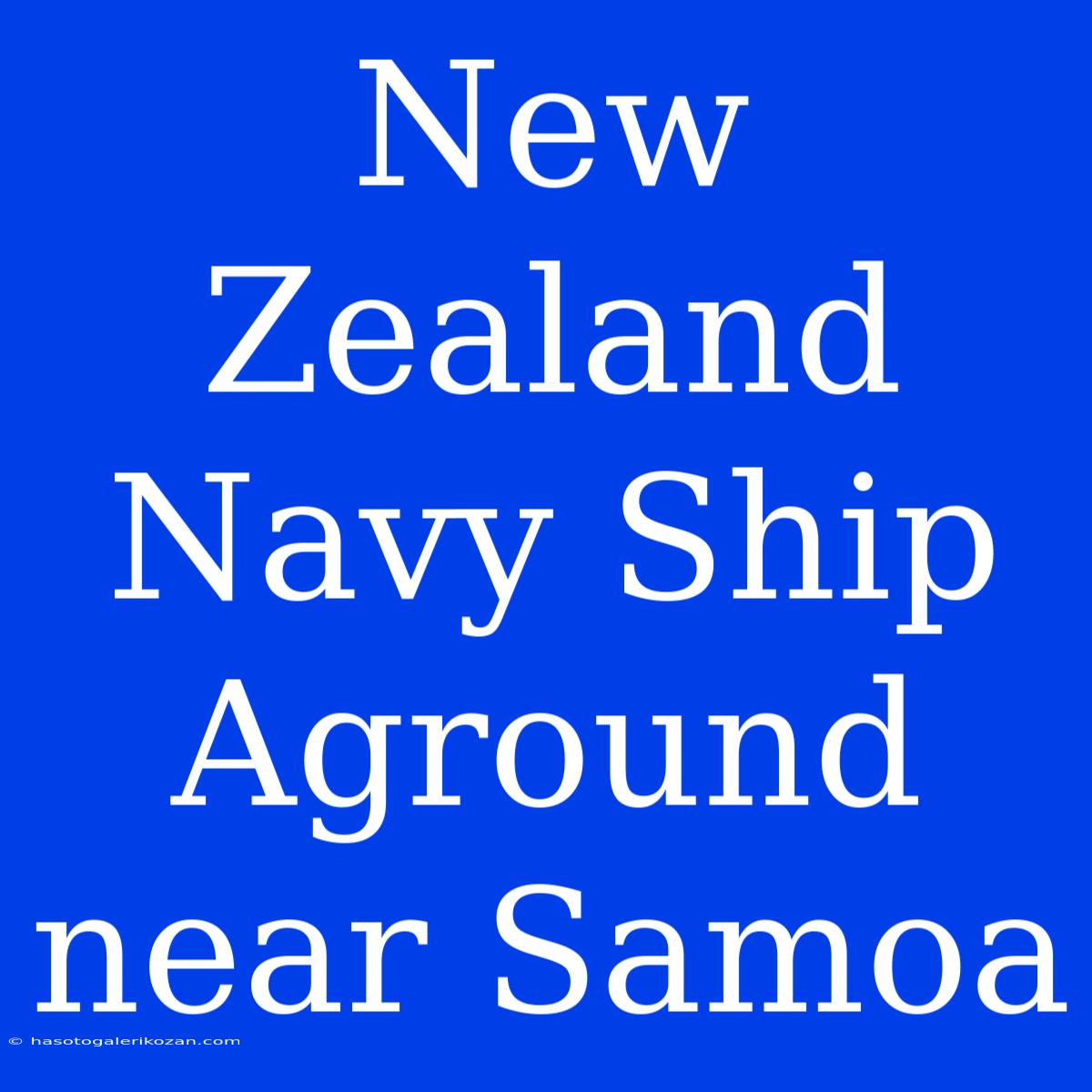 New Zealand Navy Ship Aground Near Samoa