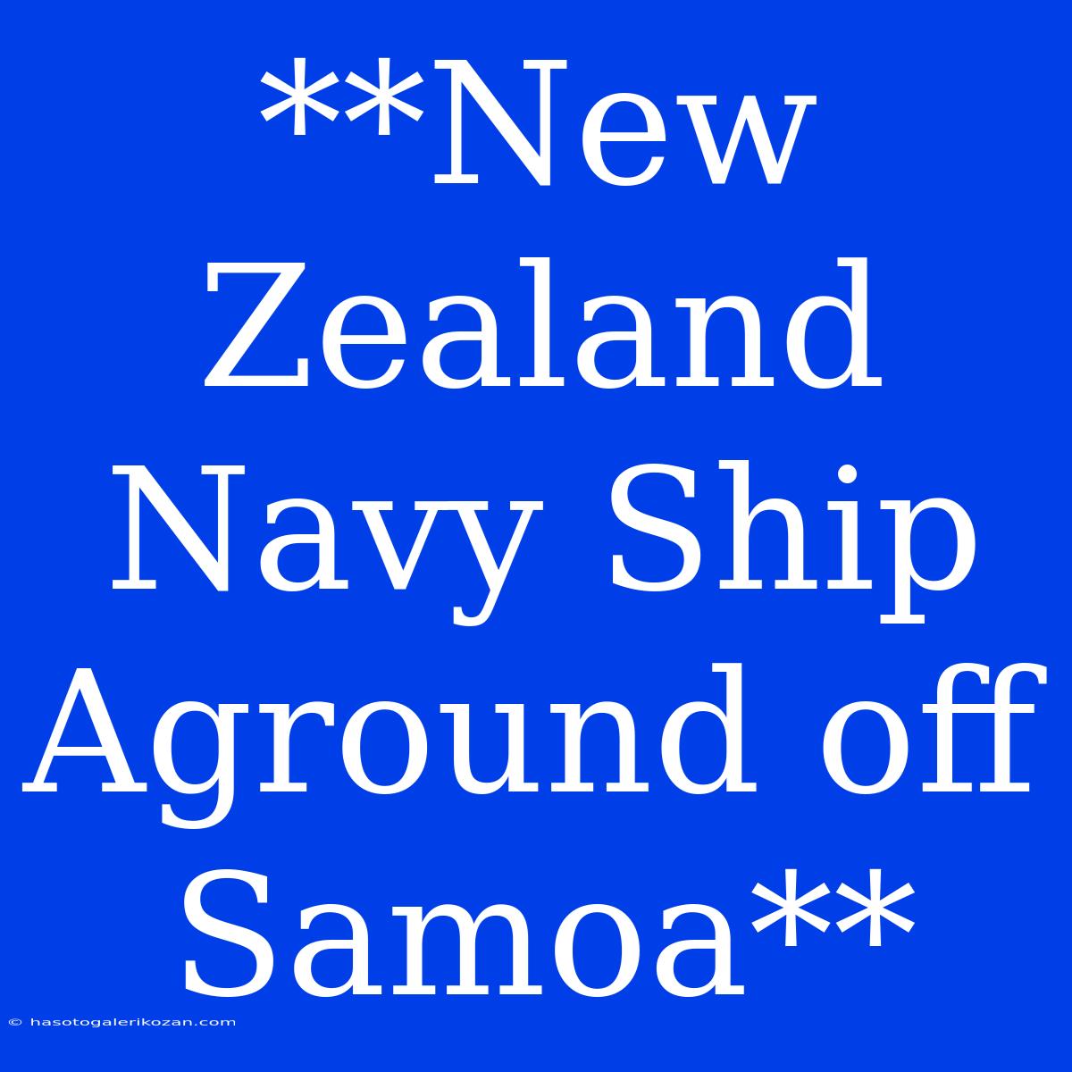 **New Zealand Navy Ship Aground Off Samoa**