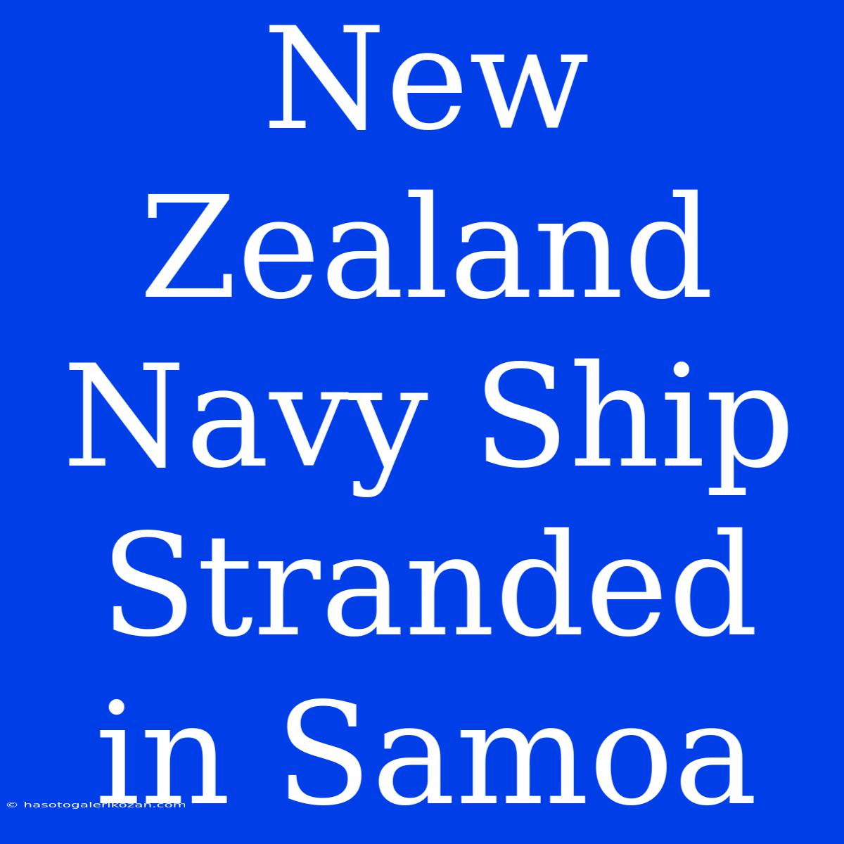 New Zealand Navy Ship Stranded In Samoa