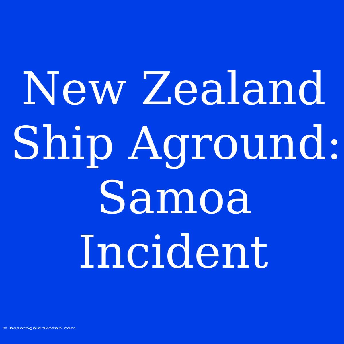 New Zealand Ship Aground: Samoa Incident 