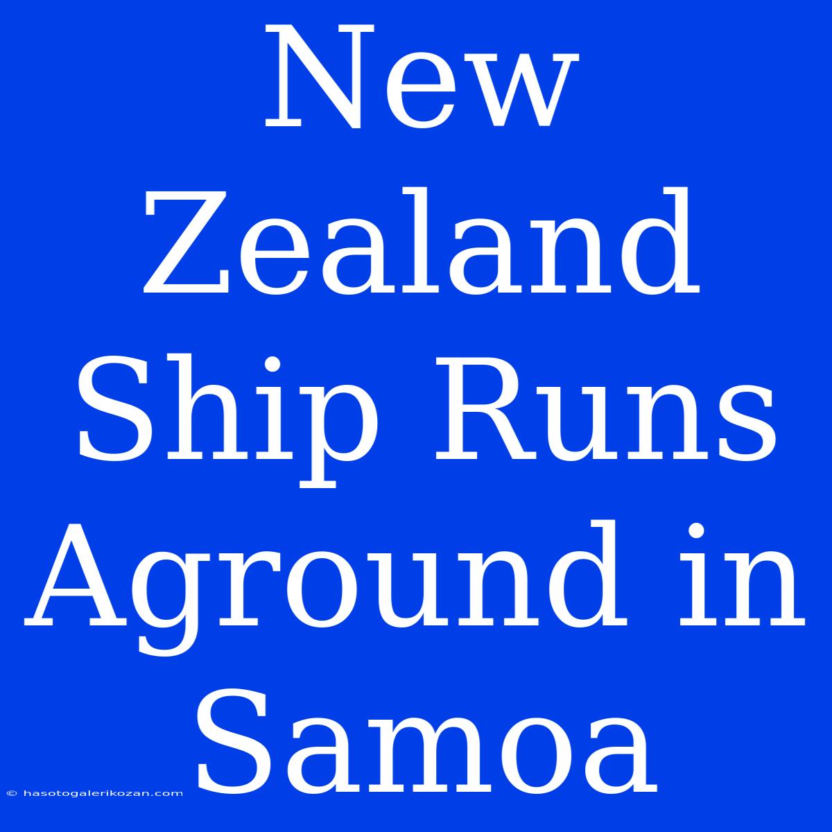 New Zealand Ship Runs Aground In Samoa