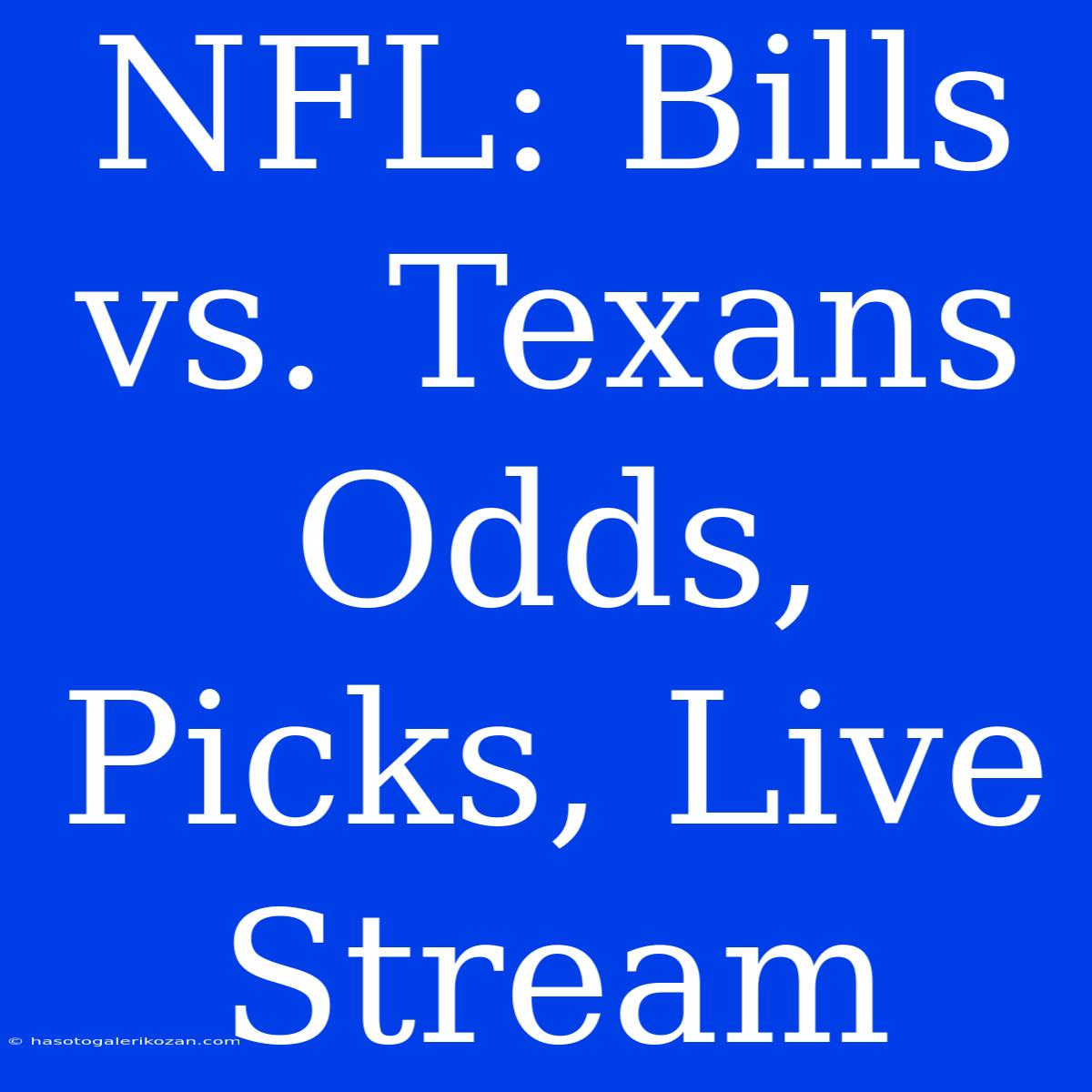 NFL: Bills Vs. Texans Odds, Picks, Live Stream