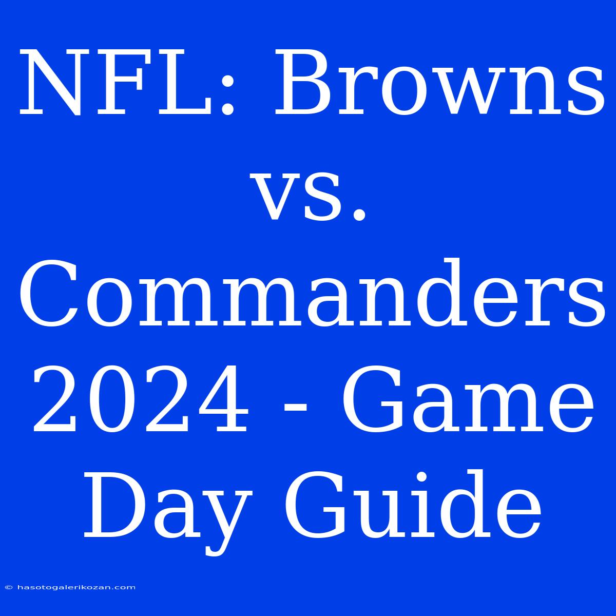 NFL: Browns Vs. Commanders 2024 - Game Day Guide 