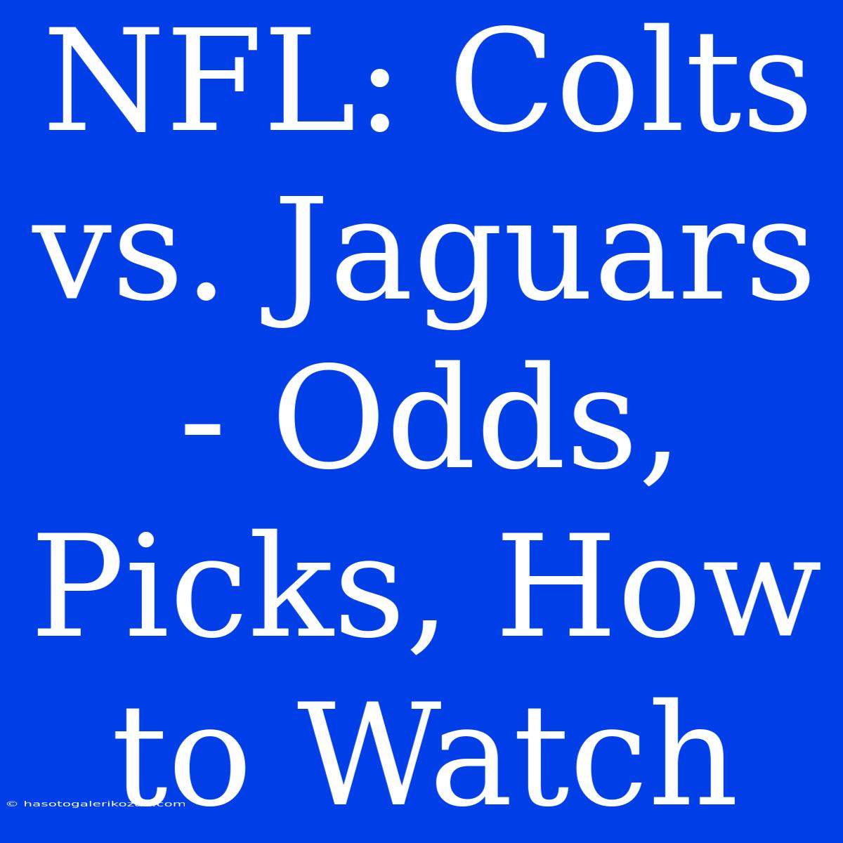 NFL: Colts Vs. Jaguars - Odds, Picks, How To Watch 