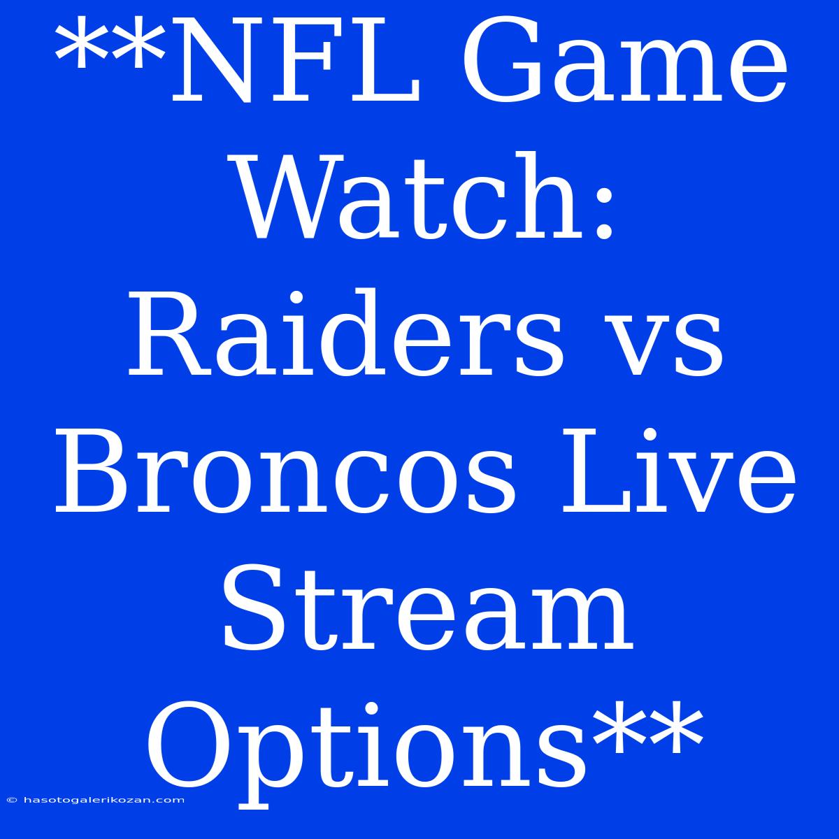 **NFL Game Watch: Raiders Vs Broncos Live Stream Options**