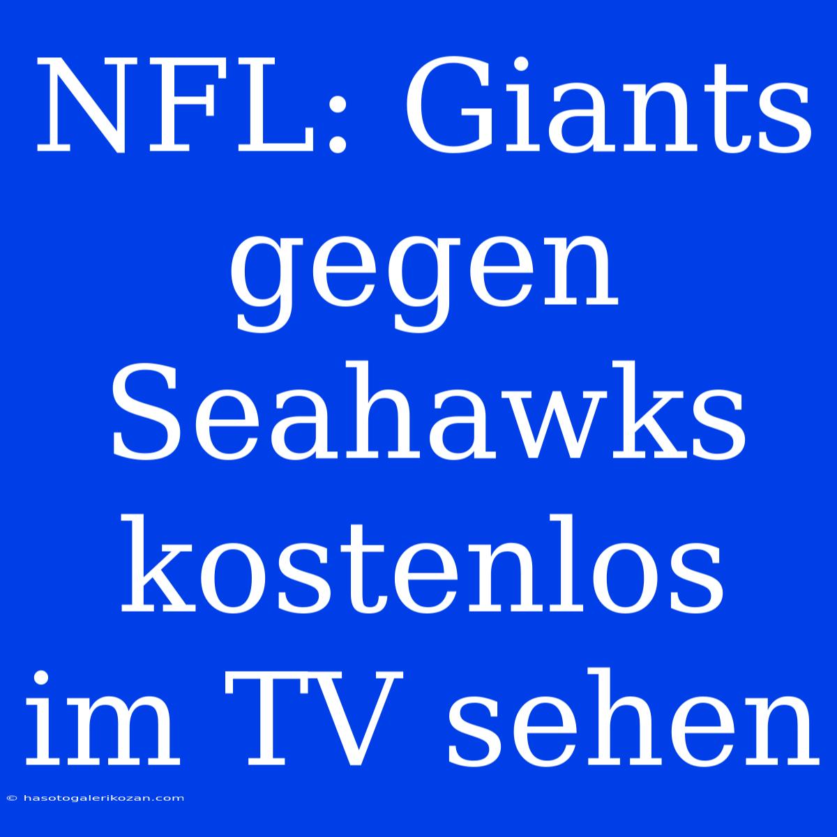 NFL: Giants Gegen Seahawks Kostenlos Im TV Sehen