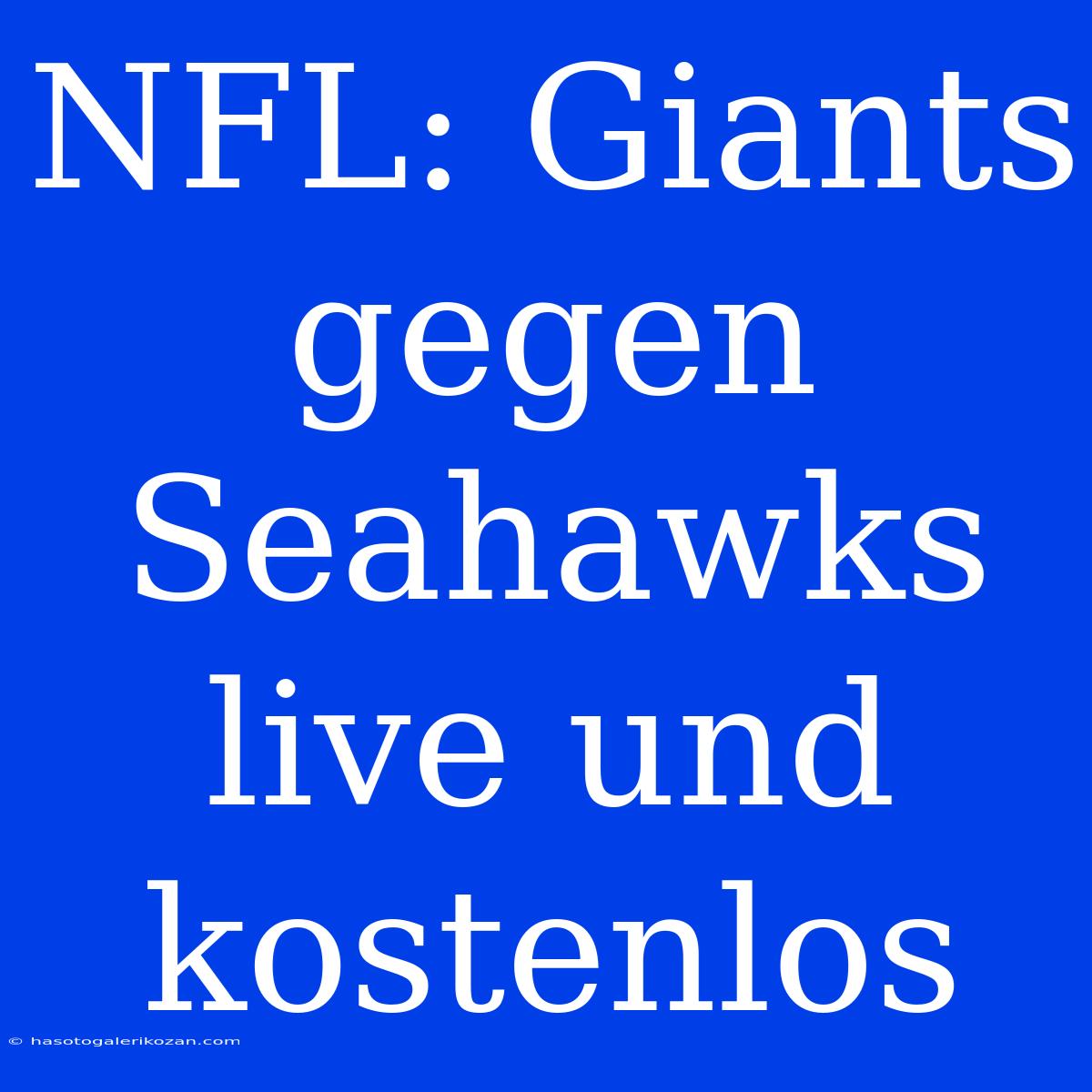 NFL: Giants Gegen Seahawks Live Und Kostenlos