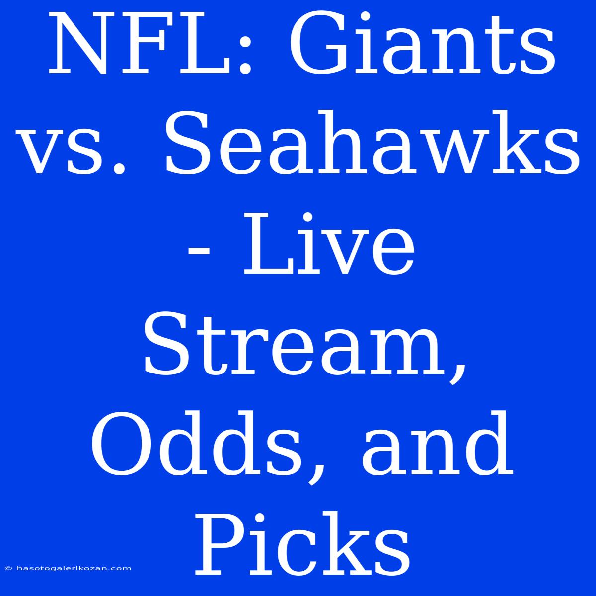 NFL: Giants Vs. Seahawks - Live Stream, Odds, And Picks