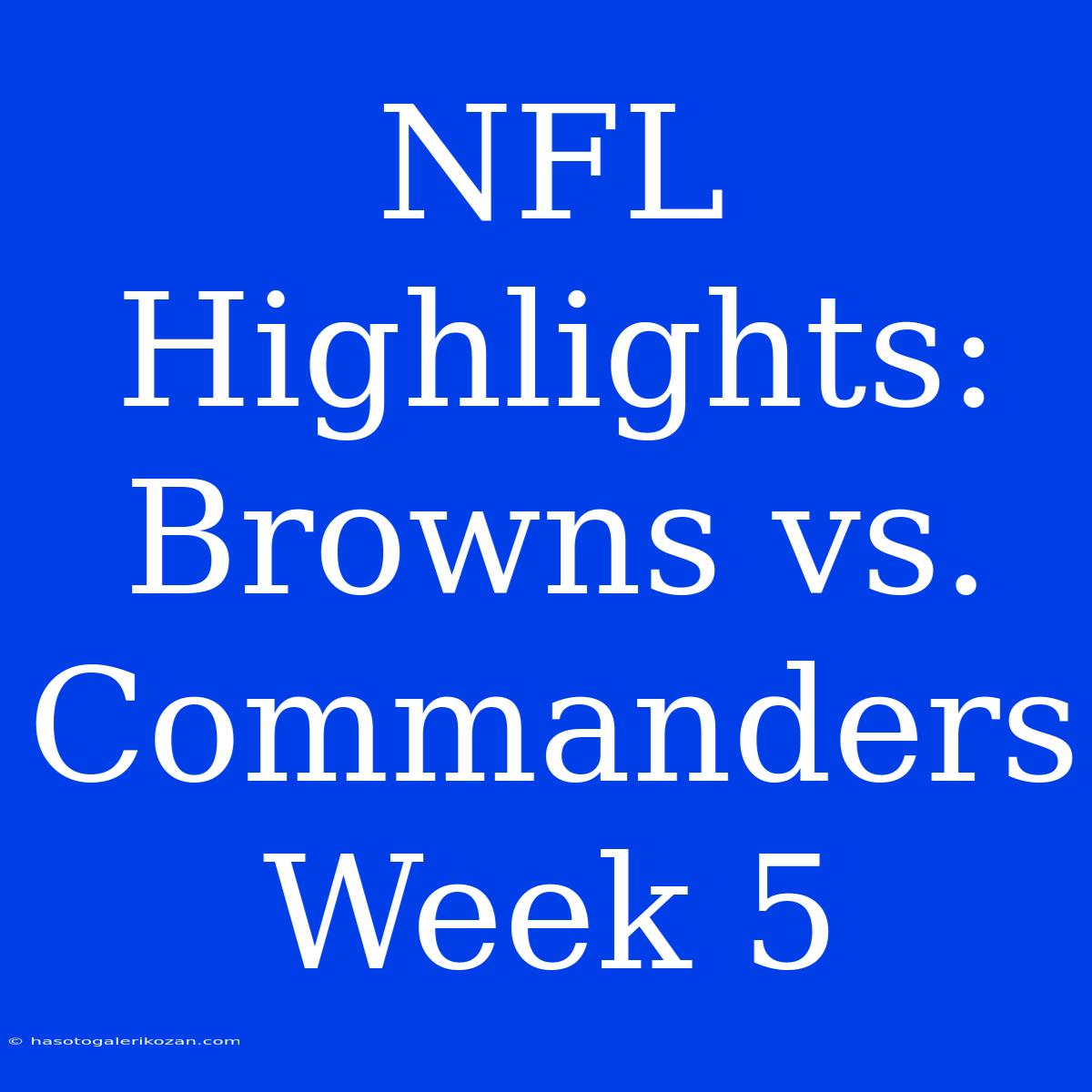 NFL Highlights: Browns Vs. Commanders Week 5