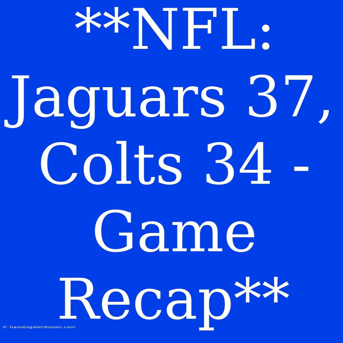 **NFL: Jaguars 37, Colts 34 - Game Recap**