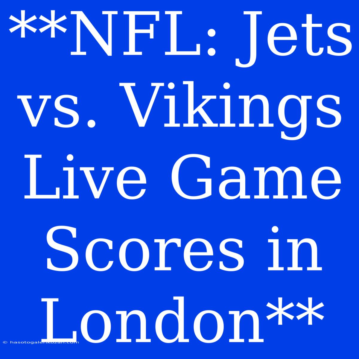 **NFL: Jets Vs. Vikings Live Game Scores In London**