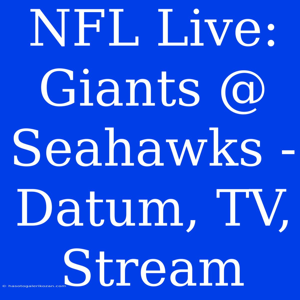 NFL Live: Giants @ Seahawks - Datum, TV, Stream