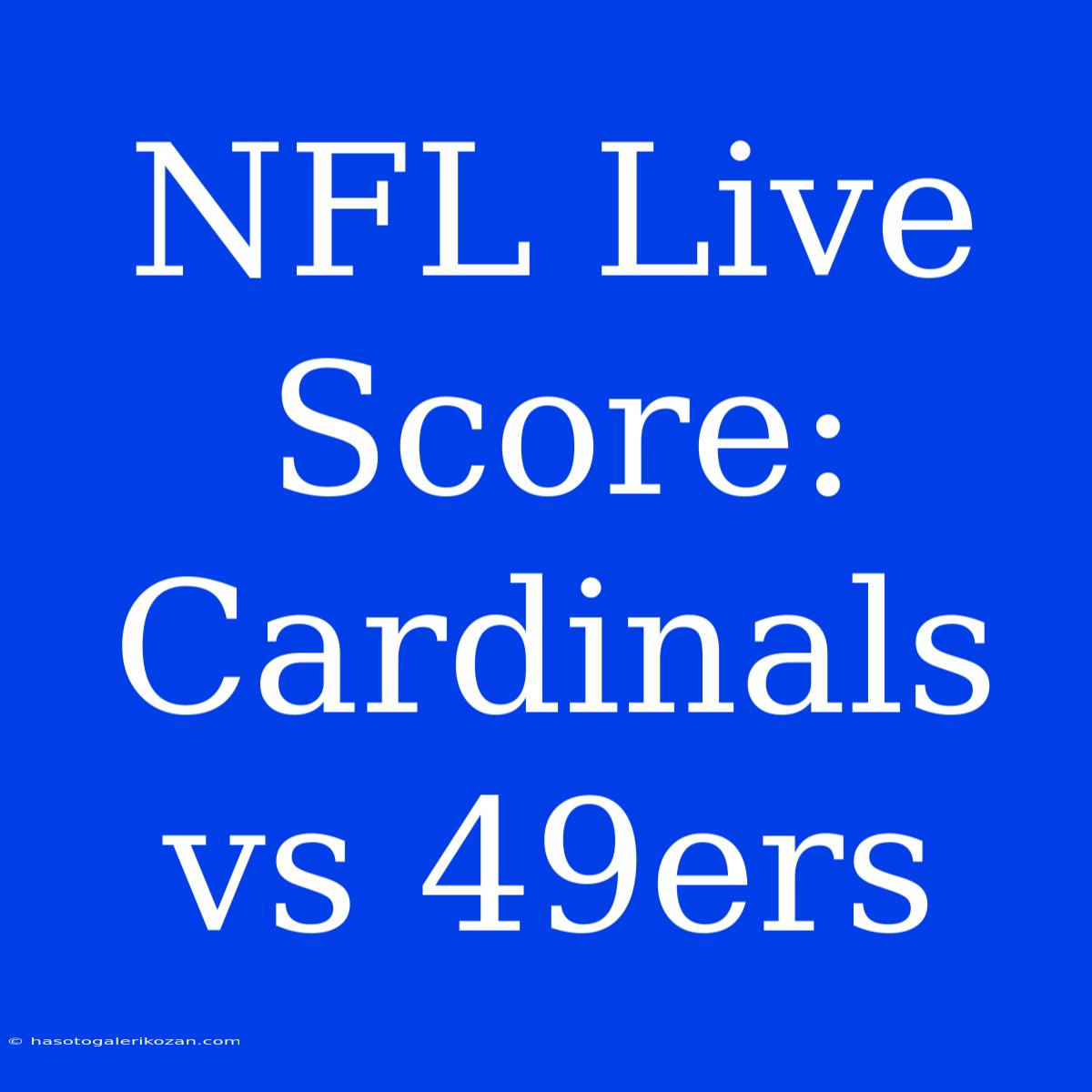 NFL Live Score: Cardinals Vs 49ers