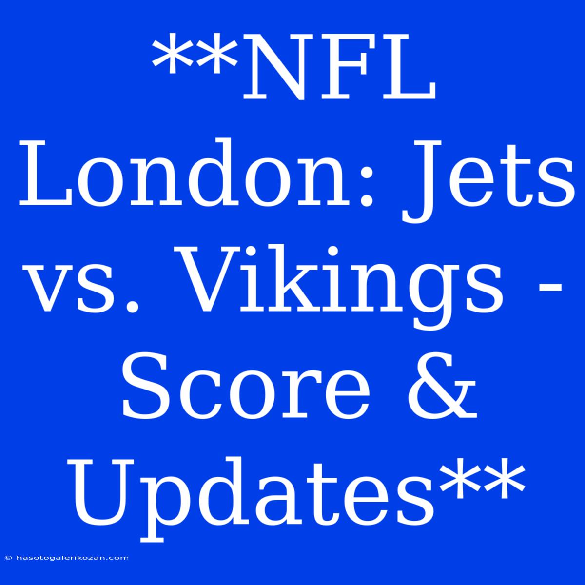 **NFL London: Jets Vs. Vikings - Score & Updates**