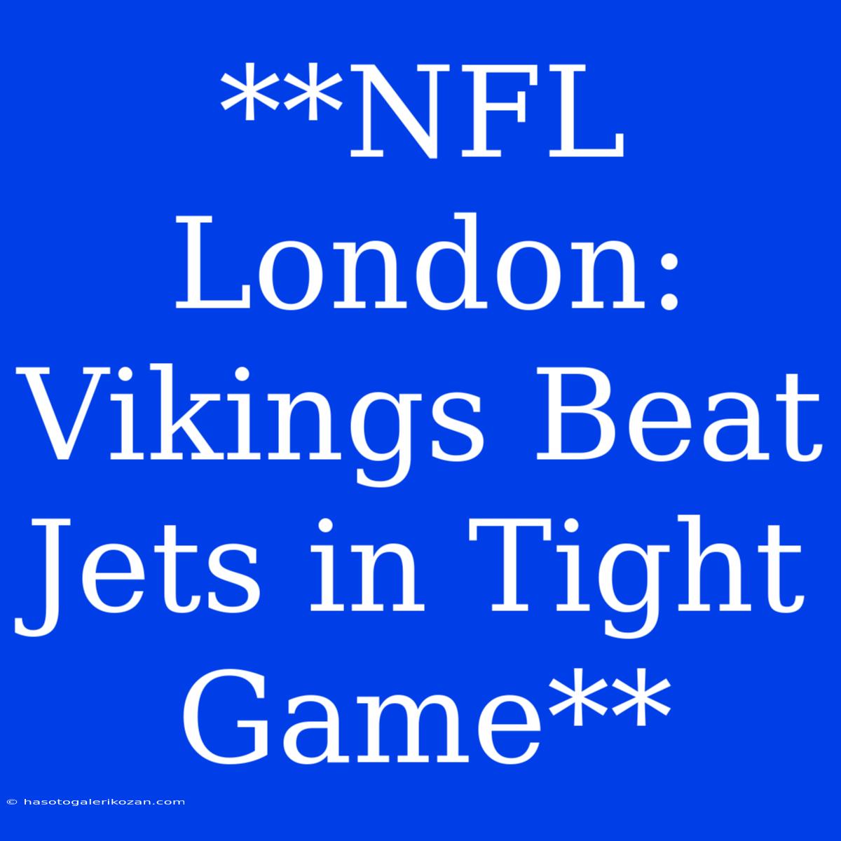 **NFL London: Vikings Beat Jets In Tight Game**