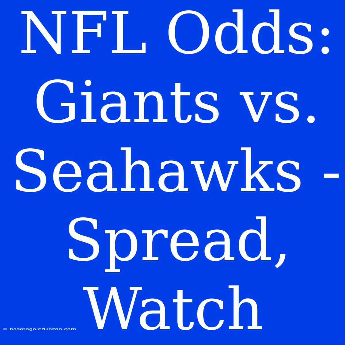 NFL Odds: Giants Vs. Seahawks - Spread, Watch