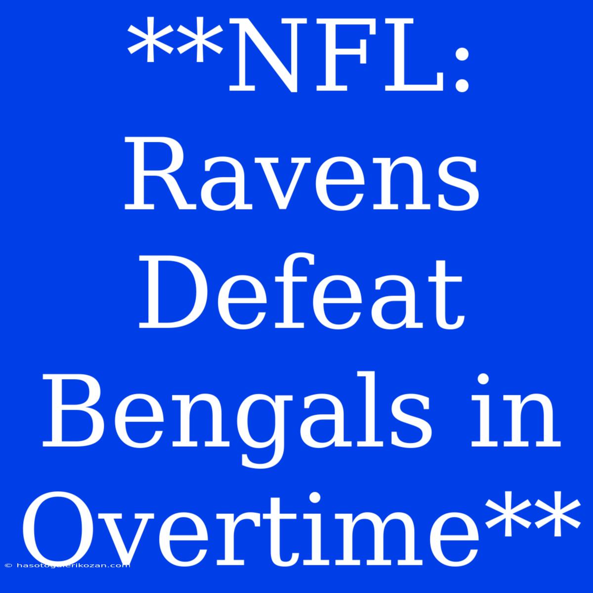 **NFL: Ravens Defeat Bengals In Overtime**