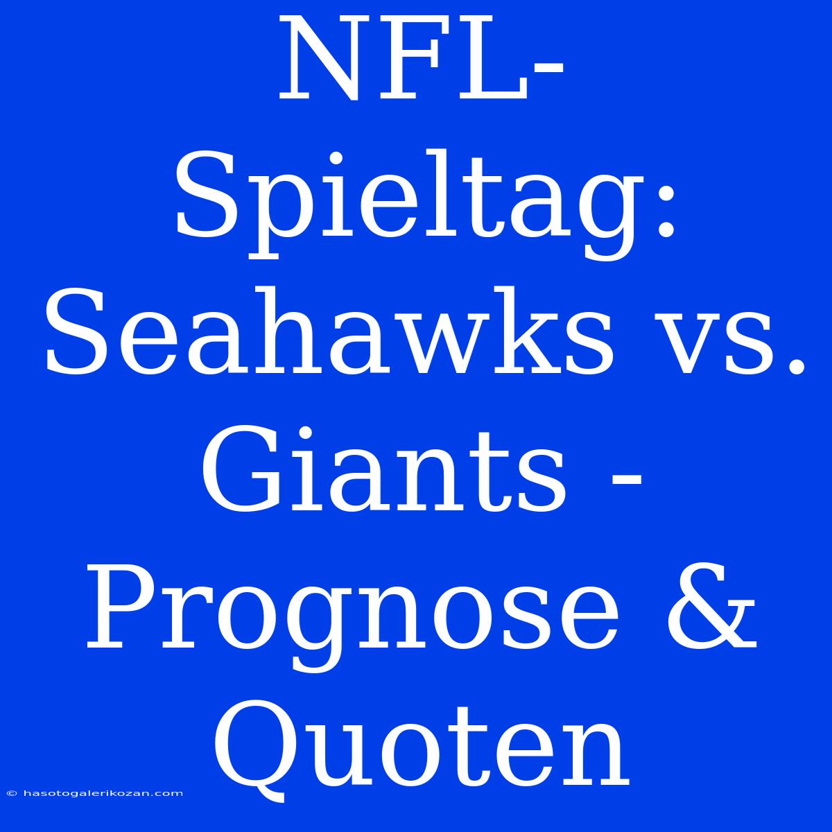 NFL-Spieltag: Seahawks Vs. Giants - Prognose & Quoten