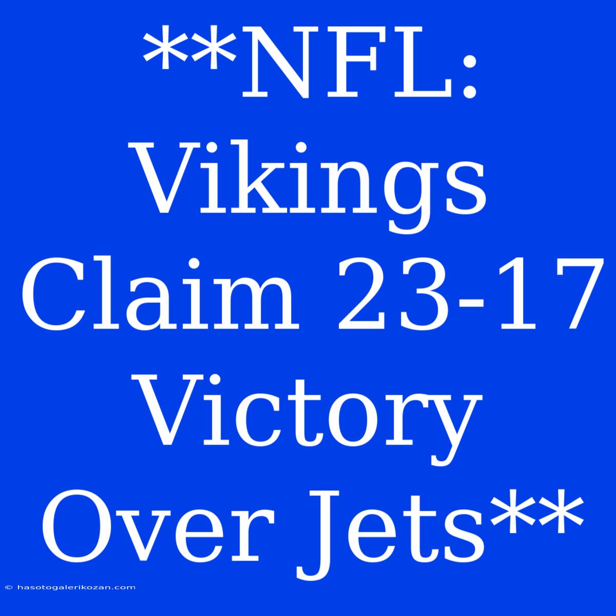 **NFL: Vikings Claim 23-17 Victory Over Jets**