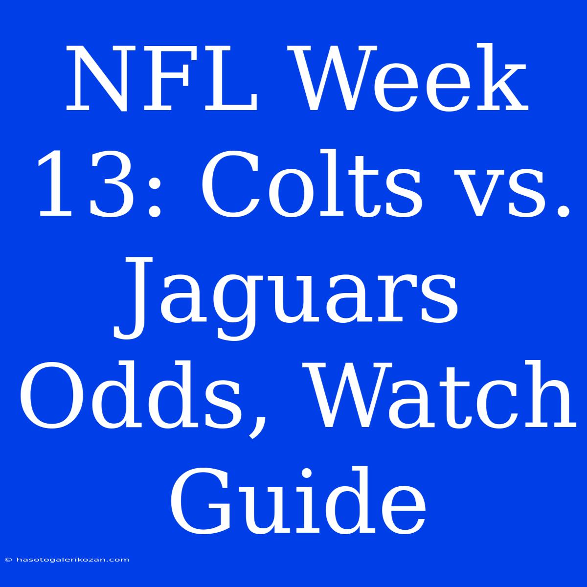 NFL Week 13: Colts Vs. Jaguars Odds, Watch Guide