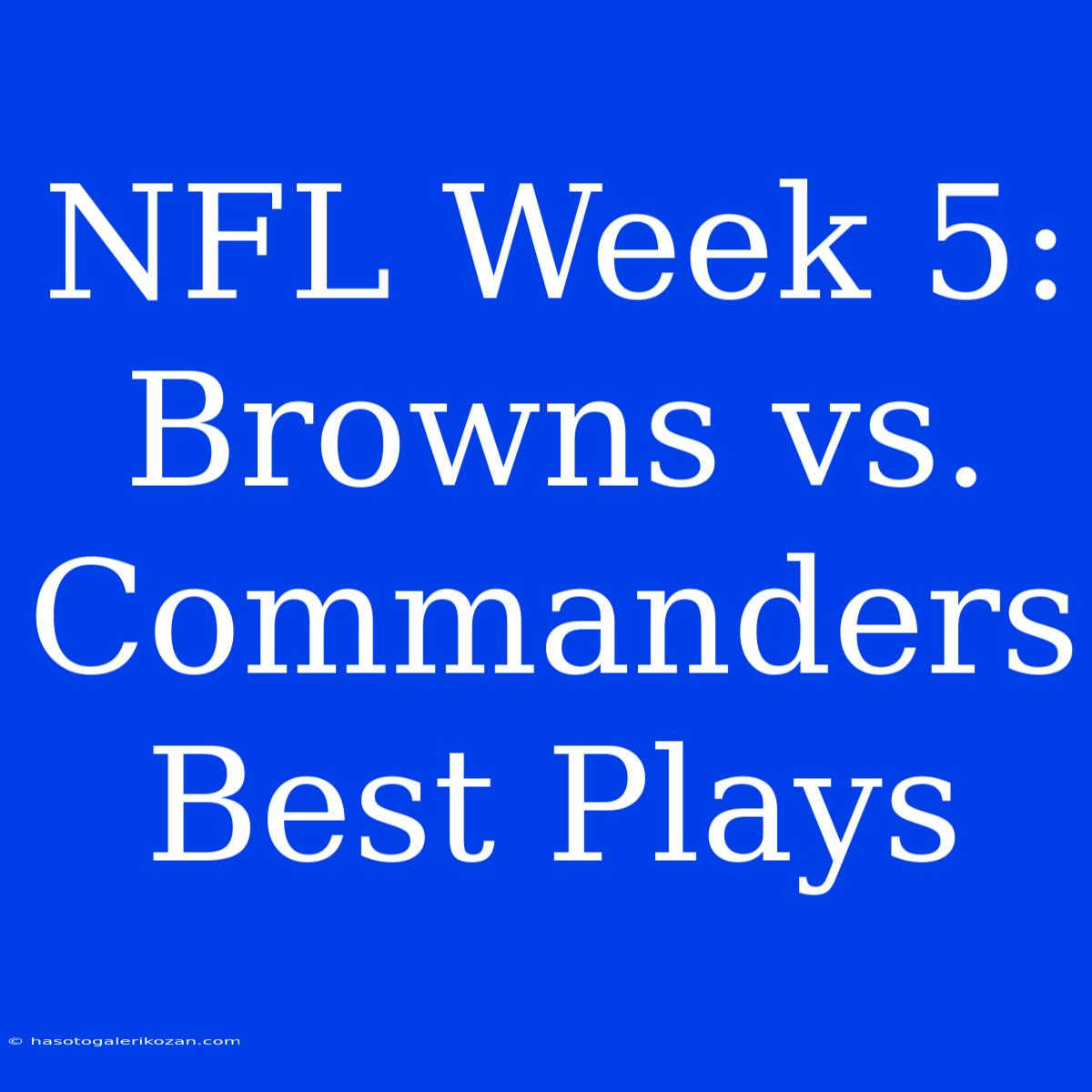 NFL Week 5: Browns Vs. Commanders Best Plays