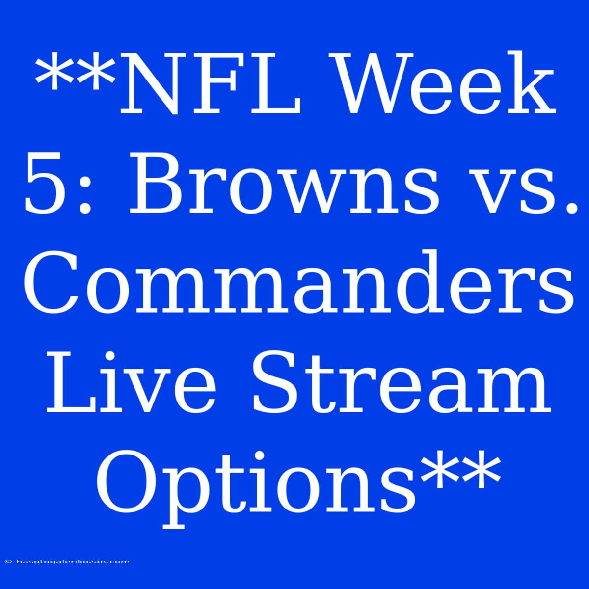 **NFL Week 5: Browns Vs. Commanders Live Stream Options**