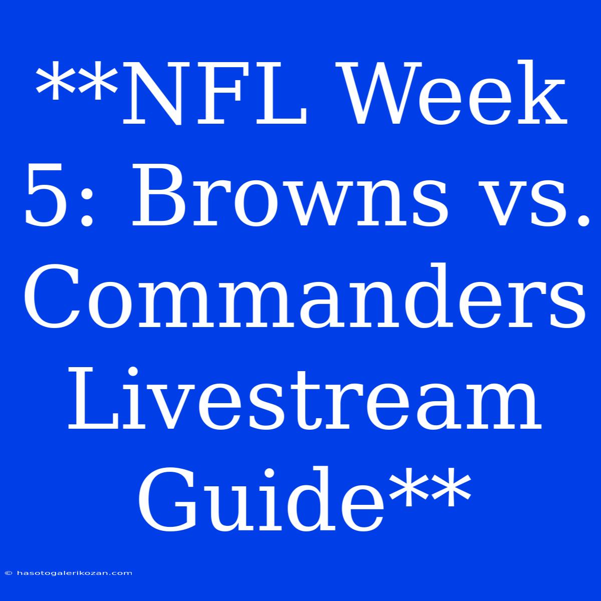 **NFL Week 5: Browns Vs. Commanders Livestream Guide**