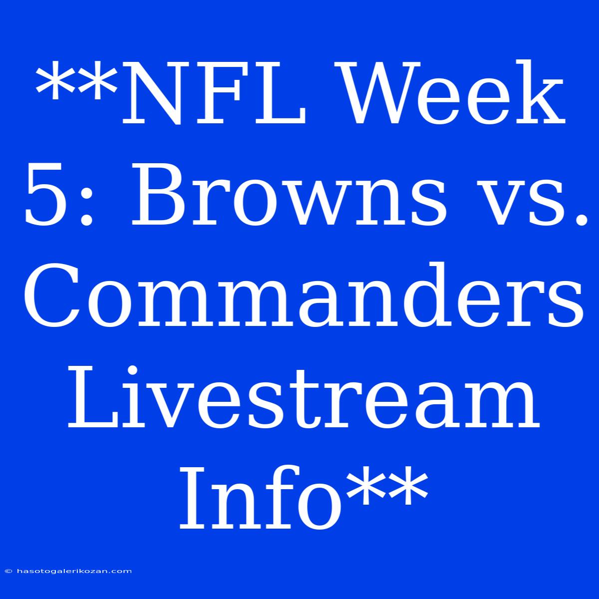 **NFL Week 5: Browns Vs. Commanders Livestream Info**