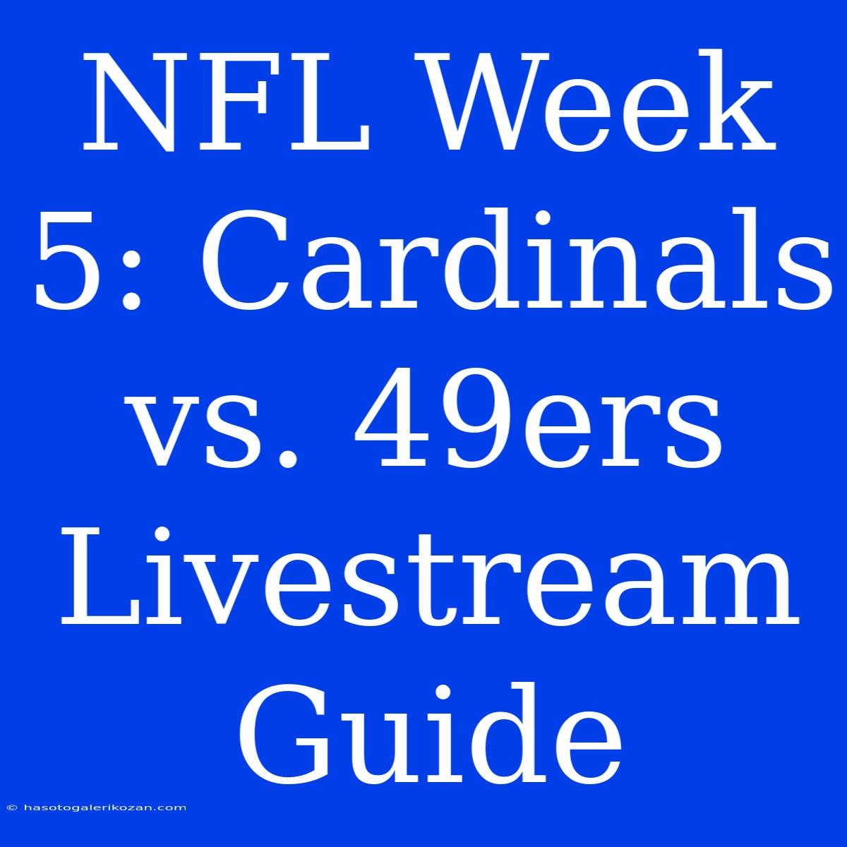 NFL Week 5: Cardinals Vs. 49ers Livestream Guide