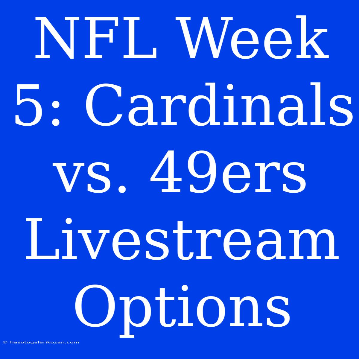 NFL Week 5: Cardinals Vs. 49ers Livestream Options