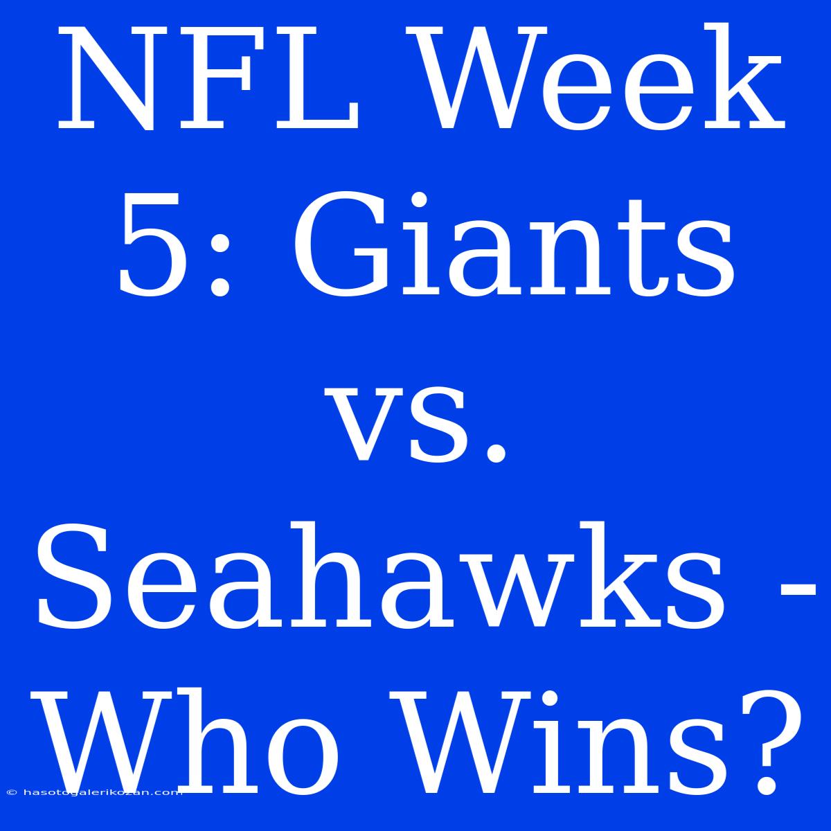 NFL Week 5: Giants Vs. Seahawks - Who Wins?