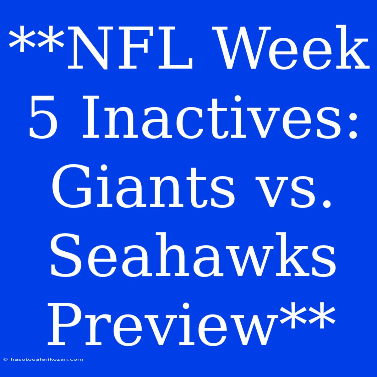 **NFL Week 5 Inactives: Giants Vs. Seahawks Preview**