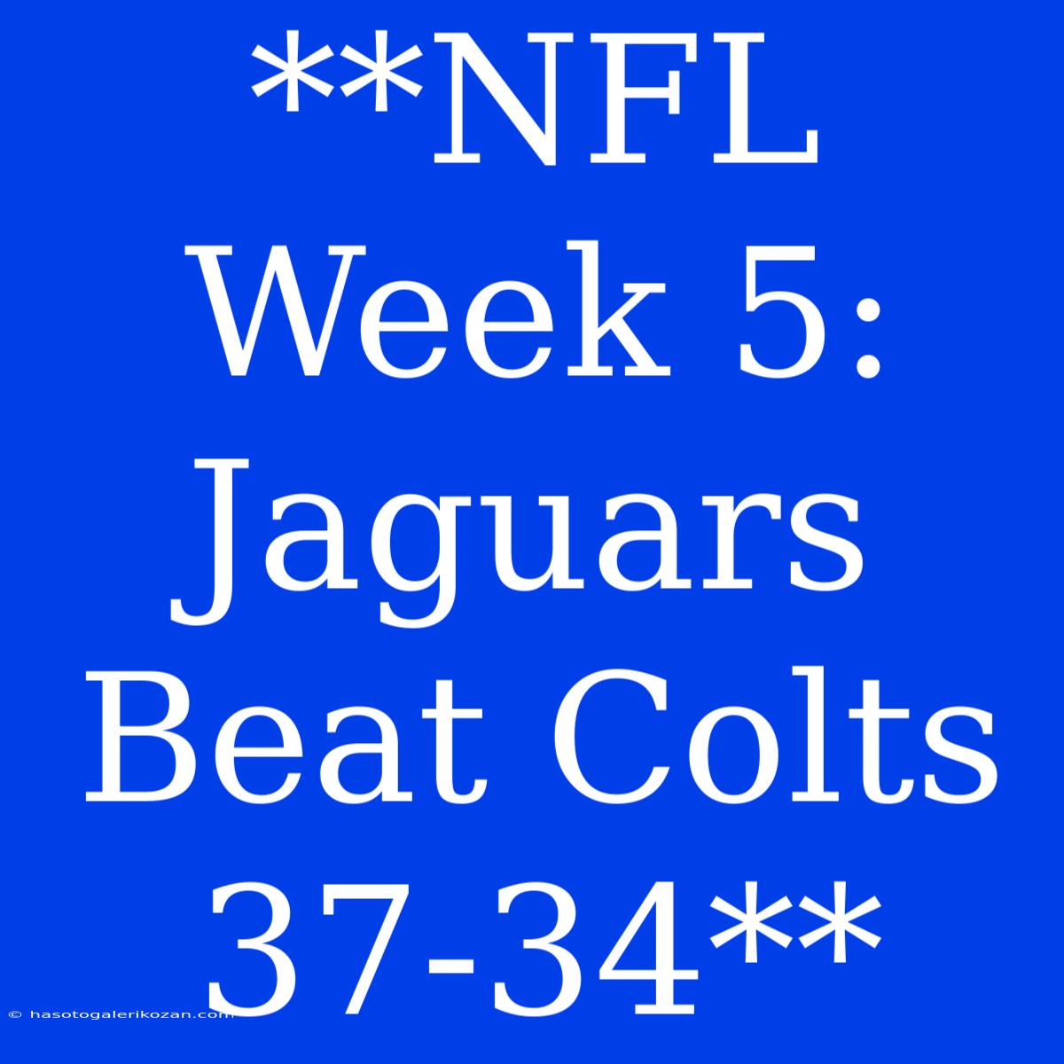 **NFL Week 5: Jaguars Beat Colts 37-34**