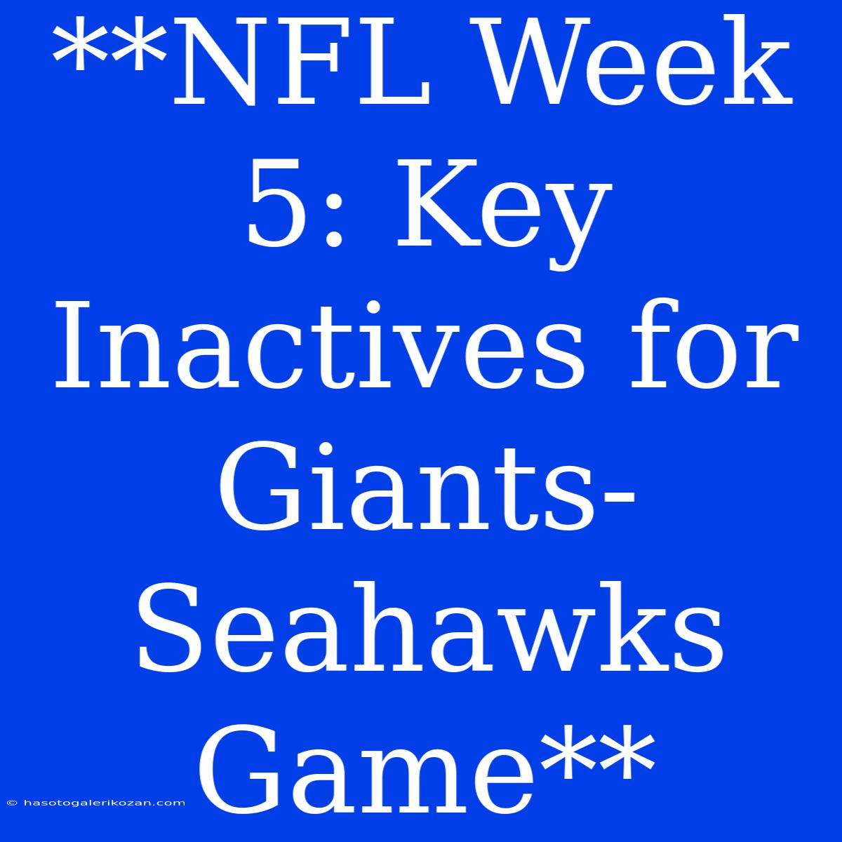 **NFL Week 5: Key Inactives For Giants-Seahawks Game**