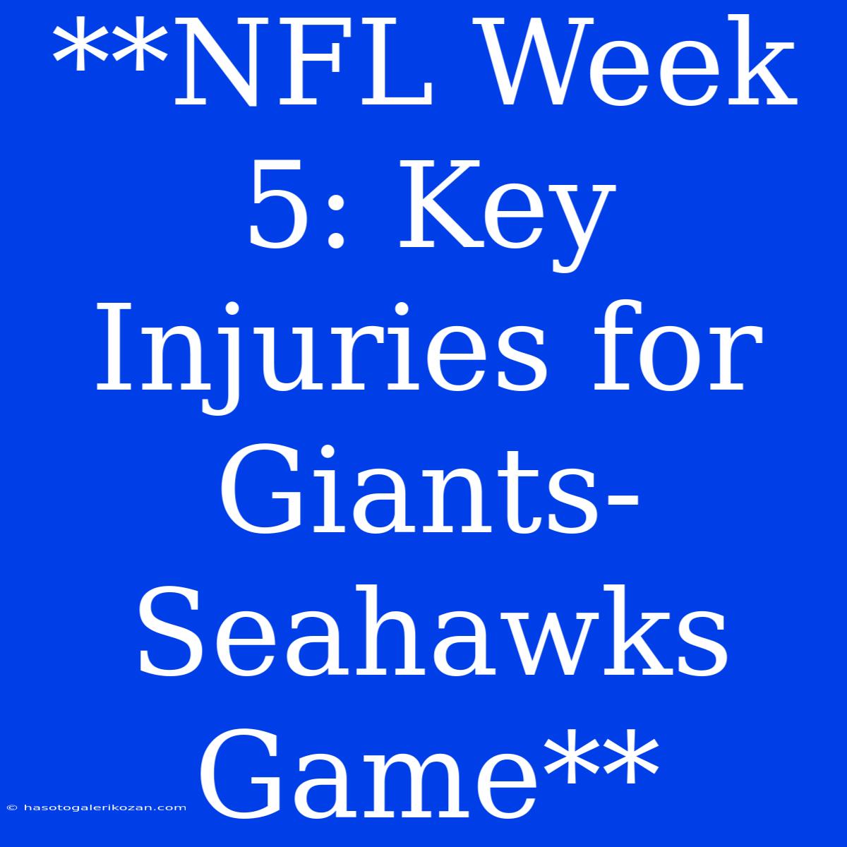 **NFL Week 5: Key Injuries For Giants-Seahawks Game** 