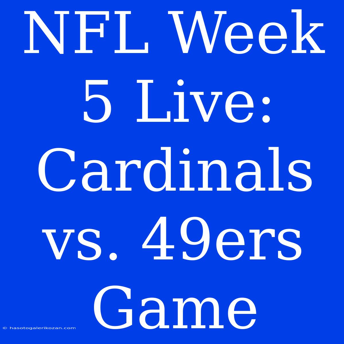 NFL Week 5 Live: Cardinals Vs. 49ers Game 