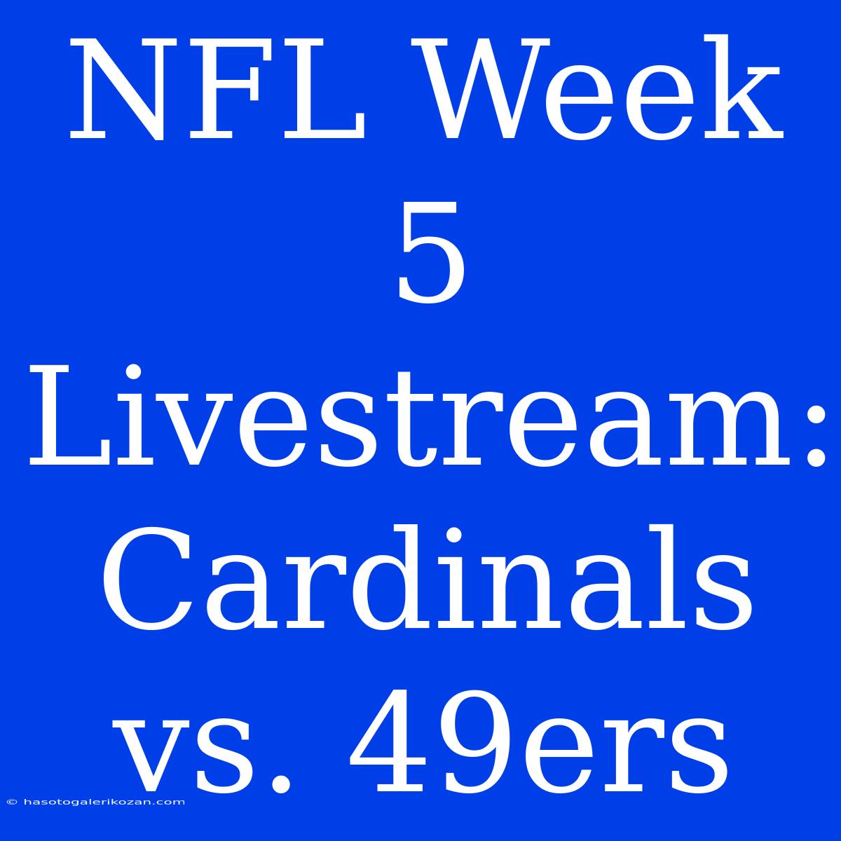 NFL Week 5 Livestream: Cardinals Vs. 49ers