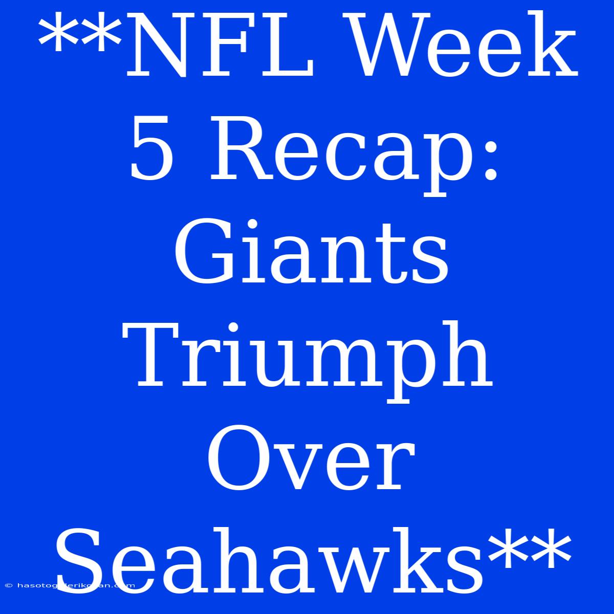 **NFL Week 5 Recap: Giants Triumph Over Seahawks**