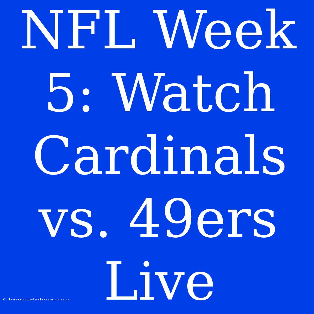 NFL Week 5: Watch Cardinals Vs. 49ers Live