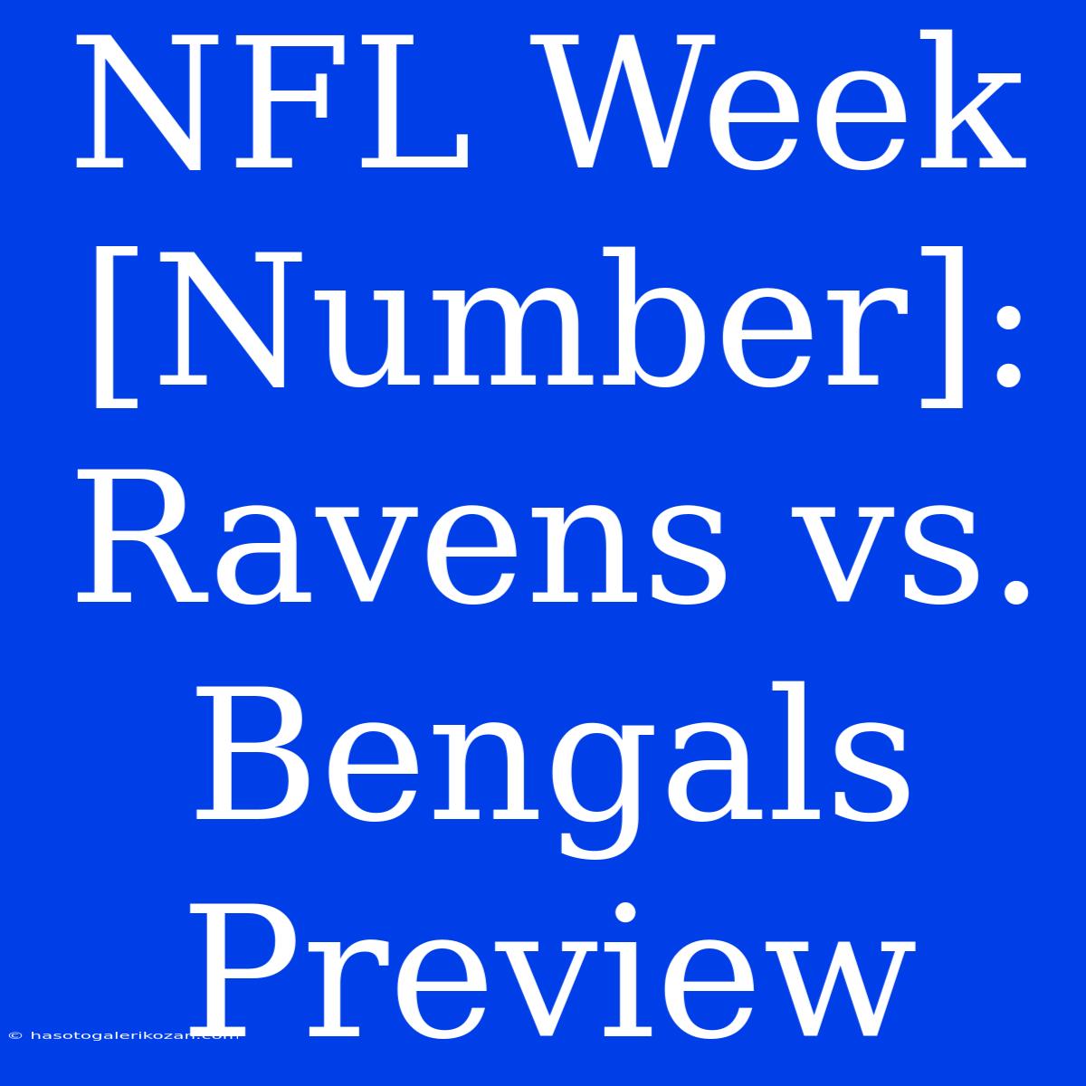 NFL Week [Number]: Ravens Vs. Bengals Preview