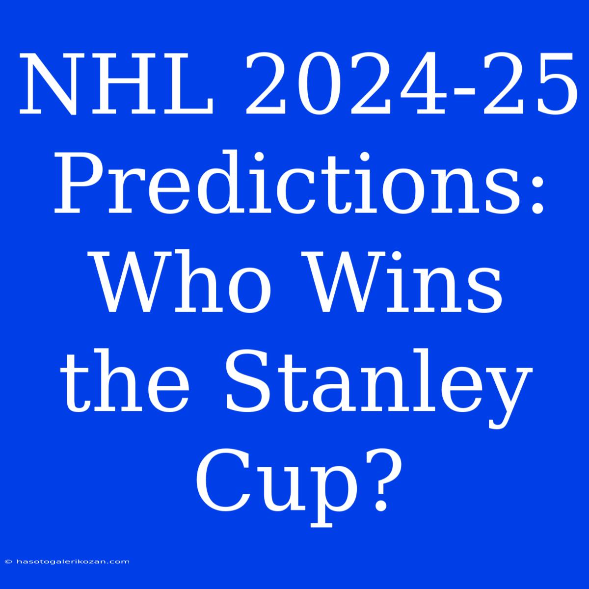 NHL 2024-25 Predictions: Who Wins The Stanley Cup?