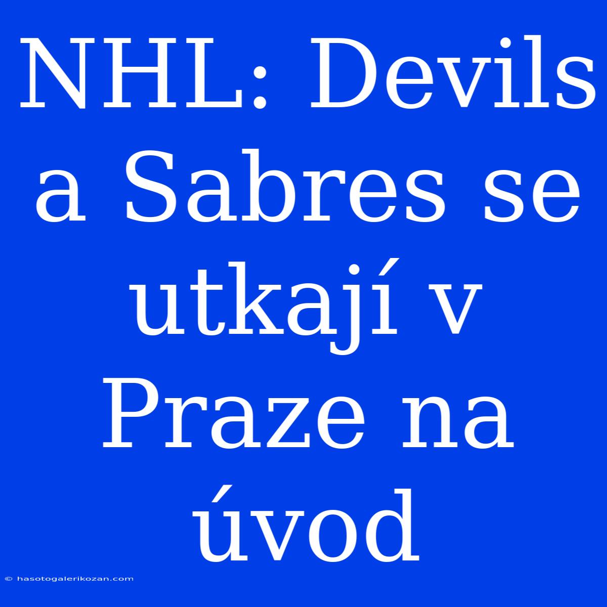 NHL: Devils A Sabres Se Utkají V Praze Na Úvod