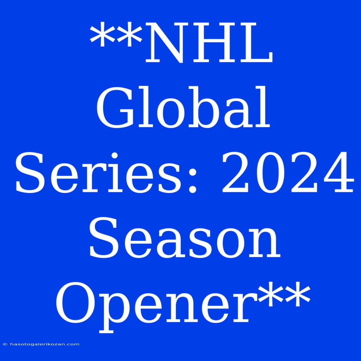 **NHL Global Series: 2024 Season Opener**