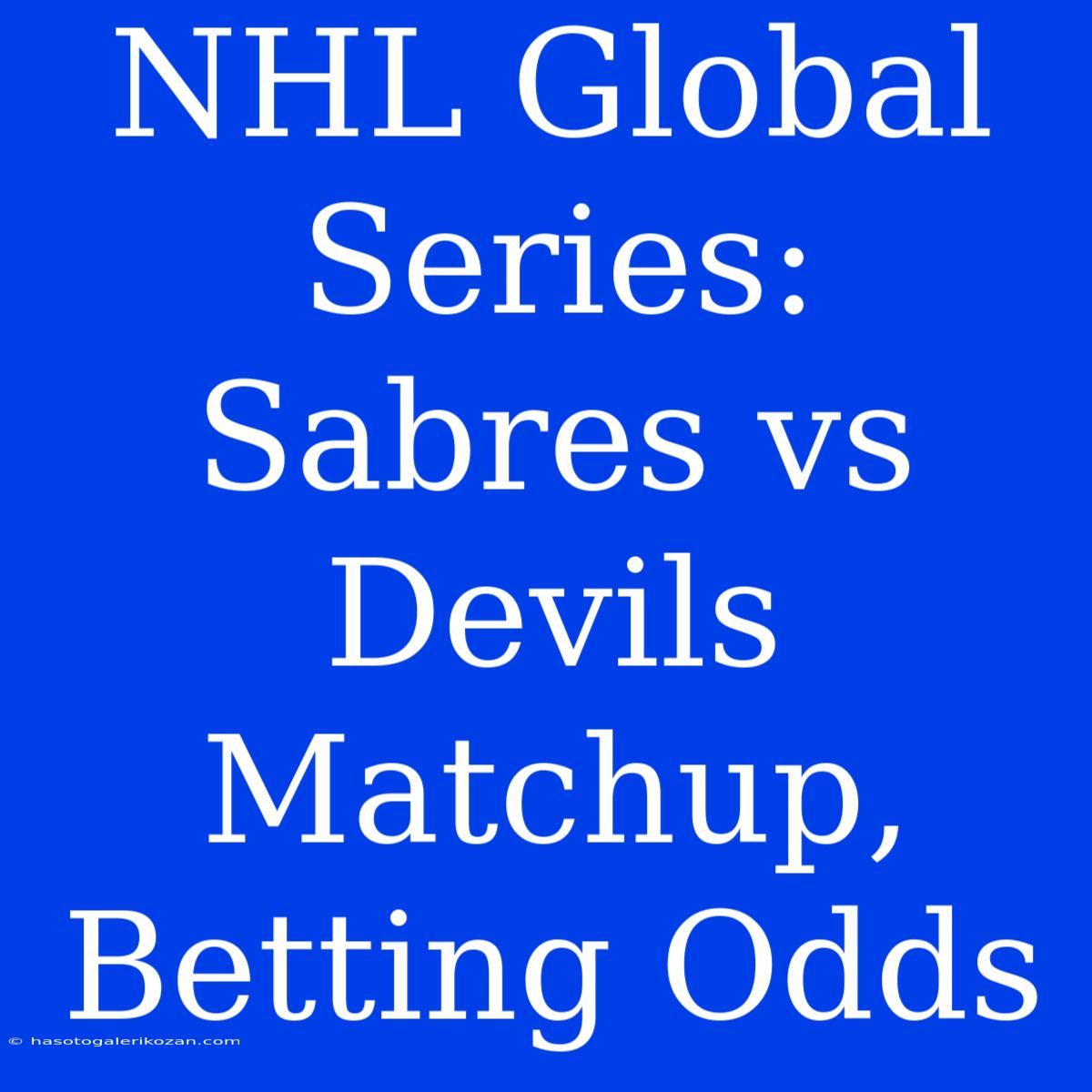 NHL Global Series: Sabres Vs Devils Matchup, Betting Odds