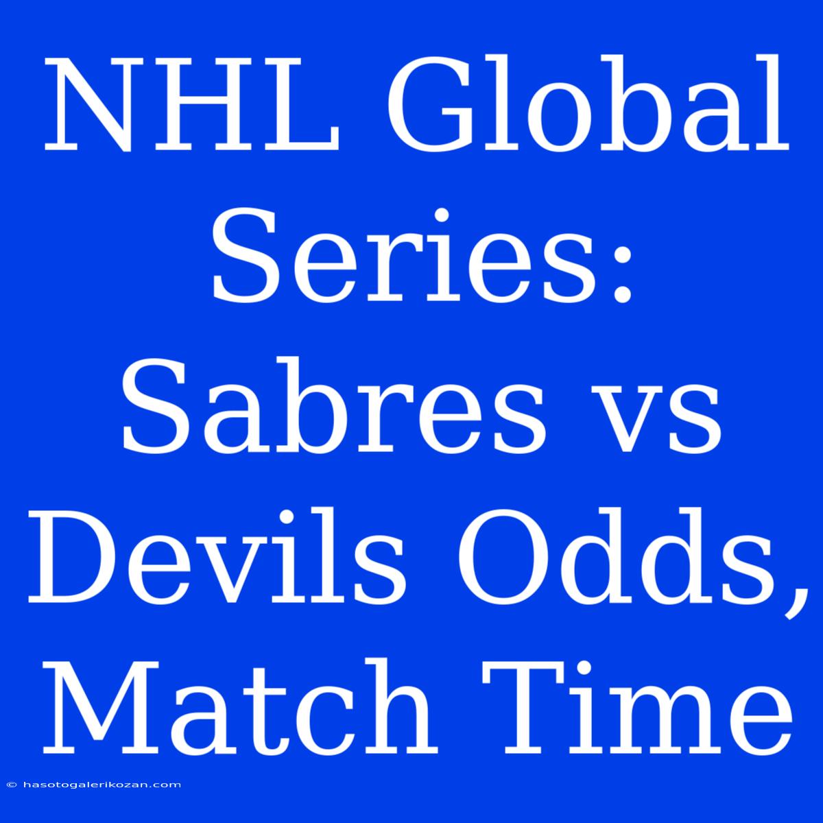 NHL Global Series: Sabres Vs Devils Odds, Match Time